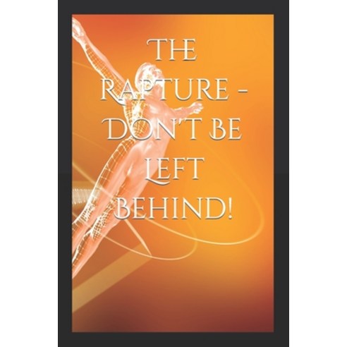 (영문도서) The Rapture - Don''t Be Left Behind! Paperback, Independently Published, English, 9798497539790