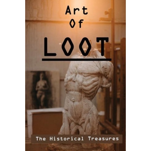 (영문도서) Art Of Loot: The Historical Treasures Paperback, Independently Published, English, 9798790402395
