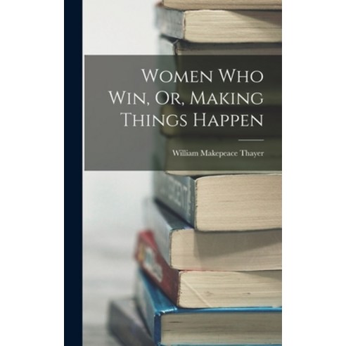 (영문도서) Women Who Win Or Making Things Happen Hardcover, Legare Street Press, English, 9781016211994