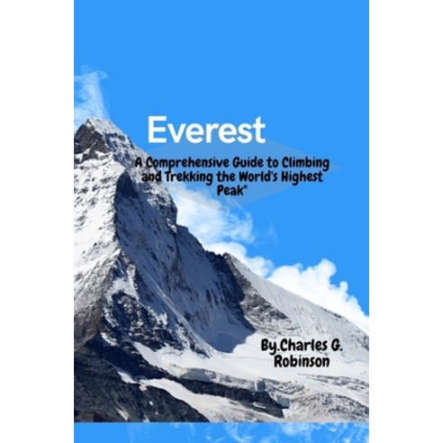 (영문도서) Everest: A Comprehensive Guide to Climbing and Trekking the World''s Highest Pea Paperback, Independently Published, English, 9798373500036