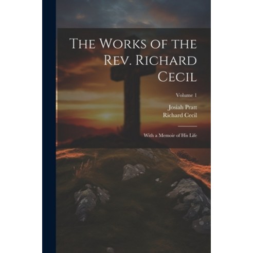 (영문도서) The Works of the Rev. Richard Cecil: With a Memoir of His Life; Volume 1 Paperback, Legare Street Press, English, 9781022803053