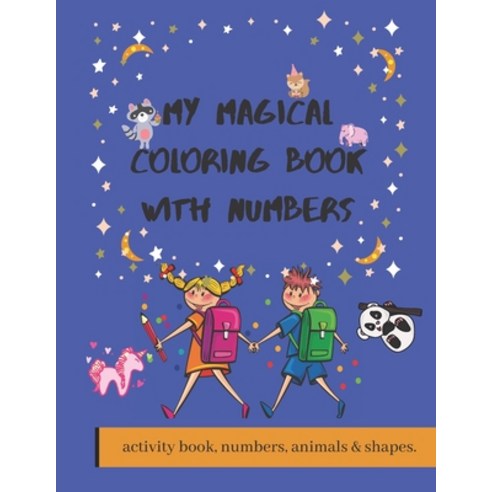 My magical coloring book with numbers: numbers tracing / animals / shapes / toddler learning activit... Paperback, Independently Published, English, 9798687731768