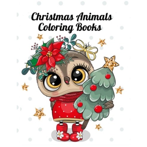 Christmas Animals Coloring Books: Relaxation and An Adult Coloring Book Cute Animal Illustration Chr... Paperback, Independently Published, English, 9798694615921