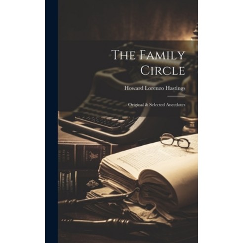 (영문도서) The Family Circle: Original & Selected Anecdotes Hardcover, Legare Street Press, English, 9781020693878