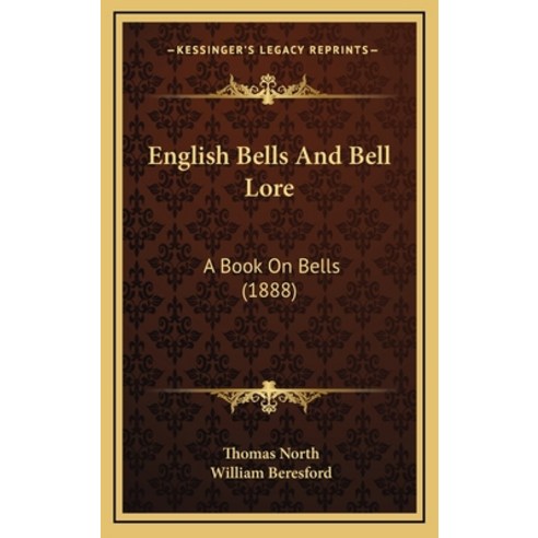 English Bells And Bell Lore: A Book On Bells (1888) Hardcover, Kessinger Publishing