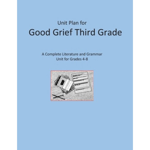 Unit Plan for Good Grief Third Grade: A Complete Literature and Grammar Unit Paperback, Independently Published, English, 9798574528143