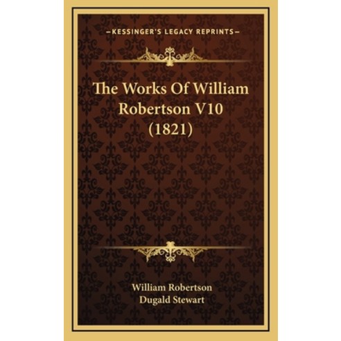 The Works Of William Robertson V10 (1821) Hardcover, Kessinger Publishing