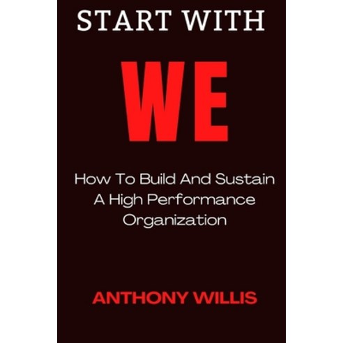 (영문도서) Start with We: How To Build And Sustain A High Performance Organization Paperback, Independently Published, English, 9798352851005