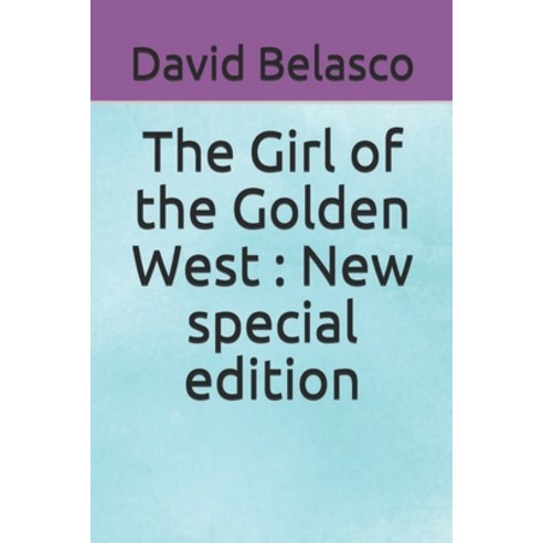 The Girl of the Golden West: New special edition Paperback, Independently Published