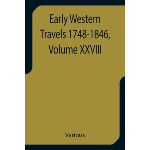 (영문도서) Early Western Travels 1748-1846 Volume XXVIII A Series of Annotated Reprints of some of the ... Paperback, Alpha Edition, English, 9789355757784