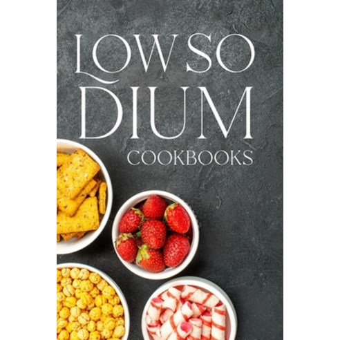 (영문도서) Low Sodium Cookbook: Healthy Low-Sodium Recipes Paperback, Independently Published, English, 9798513855309
