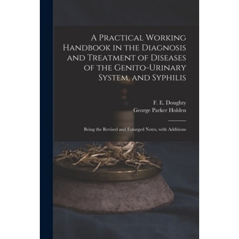 (영문도서) A Practical Working Handbook in the Diagnosis and Treatment of Diseases of the Genito-urinary... Paperback, Legare Street Press, English, 9781013474859