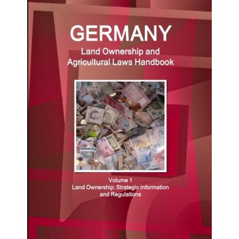Germany Land Ownership and Agricultural Laws Handbook Volume 1 Land Ownership: Strategic Information... Paperback, Int''l Business Publications, USA