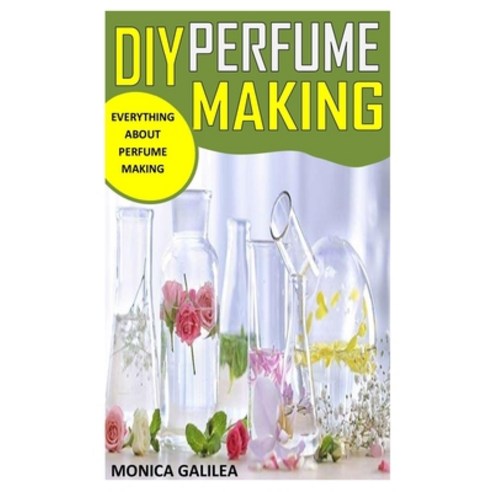 (영문도서) DIY Perfume Making: Everything about Perfume Making Paperback, Independently Published, English, 9798450718835