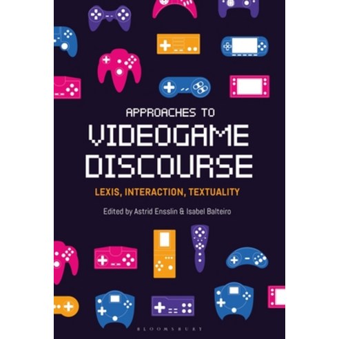 Approaches to Videogame Discourse: Lexis Interaction Textuality Paperback, Bloomsbury Academic