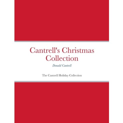 (영문도서) Cantrell''s Christmas Collection: The Cantrell Holiday Collection Paperback, Lulu.com, English, 9781312394698