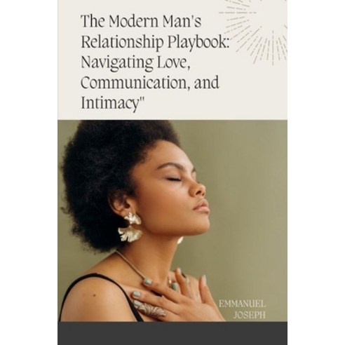 (영문도서) The Modern Man''s Relationship Playbook: Navigating Love Communication and Intimacy Paperback, Emmanuel Joseph, English, 9783351722227