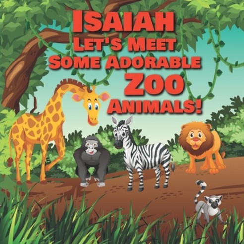 Isaiah Let''s Meet Some Adorable Zoo Animals!: Personalized Baby Books with Your Child''s Name in the ... Paperback, Independently Published