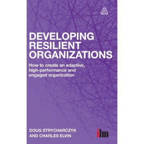 Developing Resilient Organizations: How to Create an Adaptive High-Performance and Engaged Organiza... Hardcover, Kogan Page