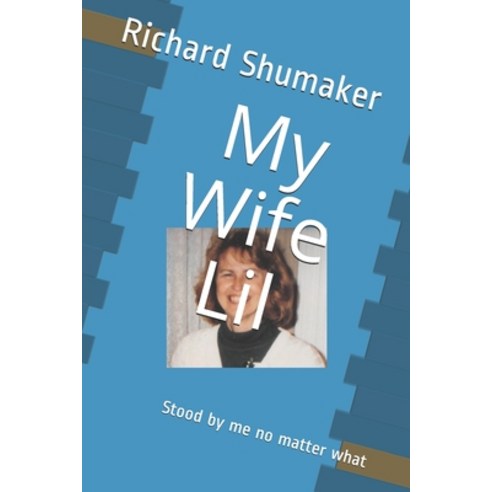 My Wife Lil: Stood by me no matter what Paperback, Independently Published, English, 9798597595825