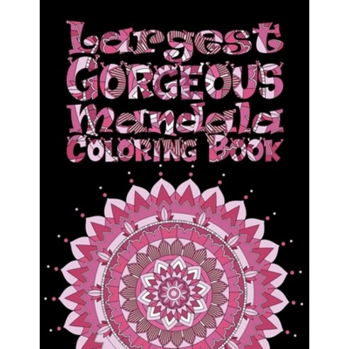Largest Gorgeous Mandala Coloring Book: Mandala flower Fun Easy and Relaxing Coloring Pages For Me... Paperback, Independently Published