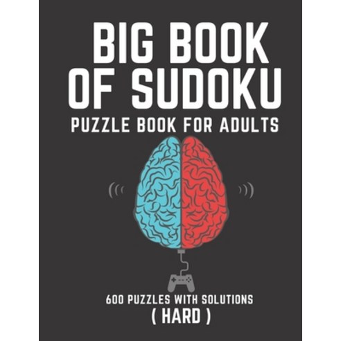 Big Book of Sudoku: Sudoku Puzzle Book For Adults with Solutions Hard Sudoku Sudoku 600 Puzzles Paperback, Independently Published, English, 9798743578160