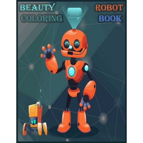 Beauty Robot Coloring Book: Discover This Awesome Collection Of Robot Coloring Pages. Paperback, Independently Published, English, 9798720409920