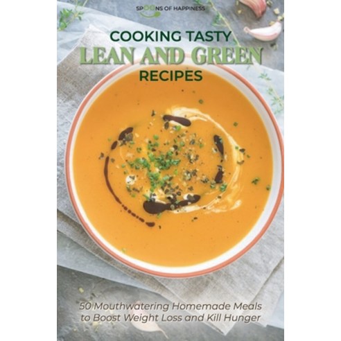 Cooking Tasty Lean and Green Recipes: 50 Mouthwatering Homemade Meals to Boost Weight Loss and Kill ... Paperback, Spoons of Happiness, English, 9781801563536