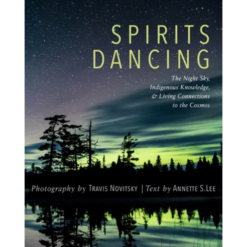 (영문도서) Spirits Dancing: The Night Sky Indigenous Knowledge and Living Connections to the Cosmos Paperback, Minnesota Historical Societ..., English, 9781681341125