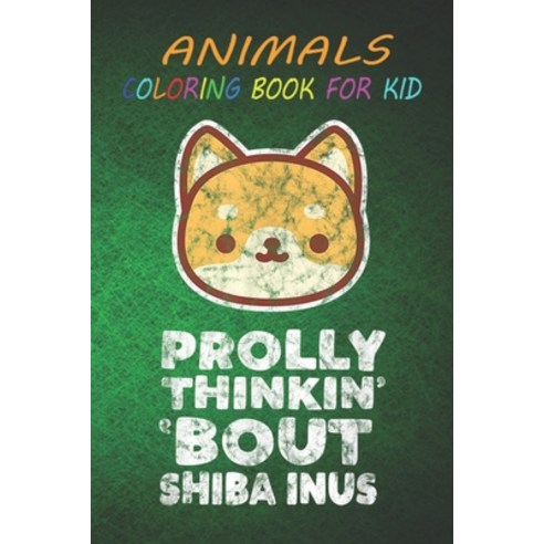 Animal Coloring Book For Kids: Cute Kawaii Shiba Inu Dog Animal Face Prolly Thinkin Bout Fun Easy ... Paperback, Independently Published, English, 9798696637372