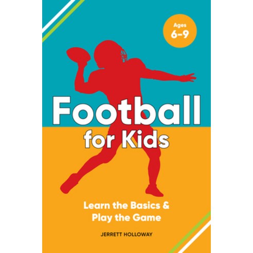(영문도서) Football for Kids: Learn the Basics & Play the Game Paperback, Rockridge Press, English, 9781638070870