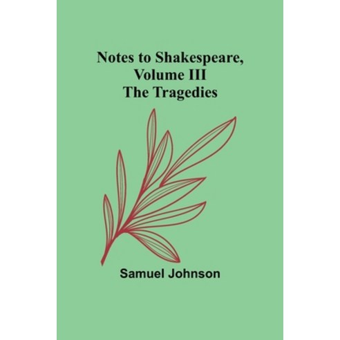 (영문도서) Notes to Shakespeare Volume III; The Tragedies Paperback, Alpha Edition, English, 9789357099783