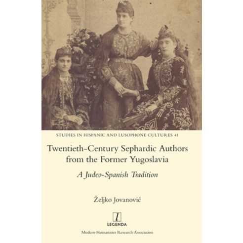 Twentieth-Century Sephardic Authors from the Former Yugoslavia: A Judeo-Spanish Tradition Hardcover, Legenda, English, 9781781888513