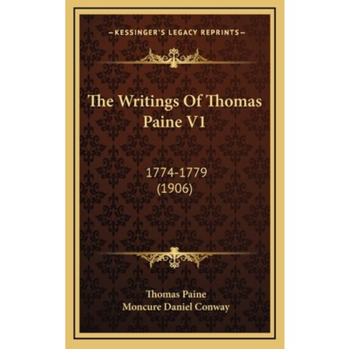 The Writings Of Thomas Paine V1: 1774-1779 (1906) Hardcover, Kessinger Publishing