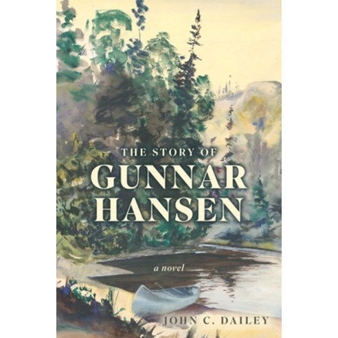(영문도서) The Story of Gunnar Hansen Paperback, John C. Dailey, English, 9780998604480