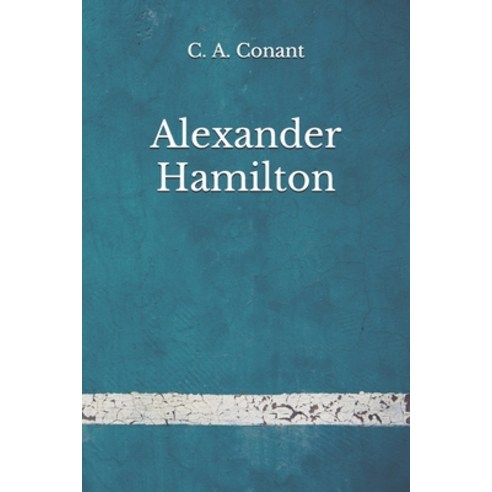 Alexander Hamilton: (Aberdeen Classics Collection) Paperback, Independently Published