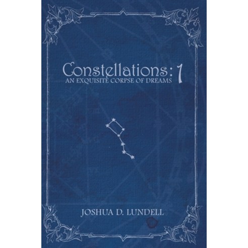 Constellations - 1: An Exquisite Corpse of Dreams Paperback, Joshua D. Lundell, English, 9781736411605