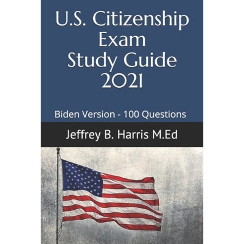 US Citizenship Exam Study Guide 2021: Biden Version 100 Questions Paperback, Independently Published, English, 9798712817450