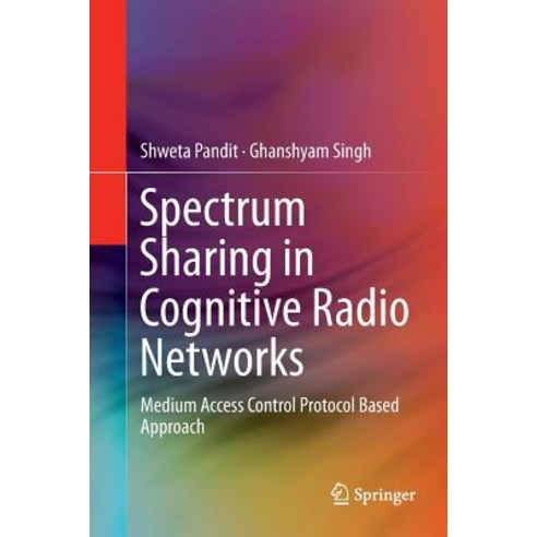 (영문도서) Spectrum Sharing in Cognitive Radio Networks: Medium Access Control Protocol Based Approach Paperback, Springer, English, 9783319850764