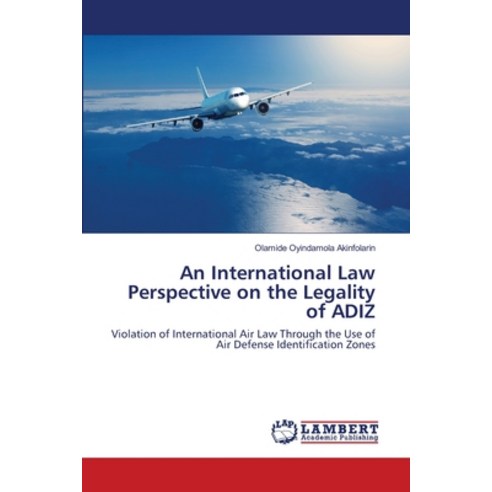 An International Law Perspective on the Legality of ADIZ Paperback, LAP Lambert Academic Publishing