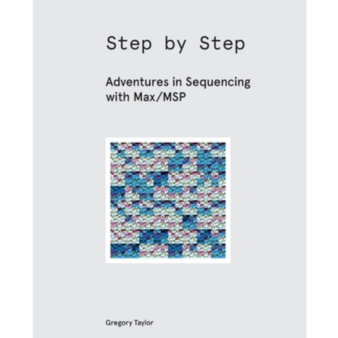 Step by Step:Adventures in Sequencing with Max/Msp, Cycling ''74