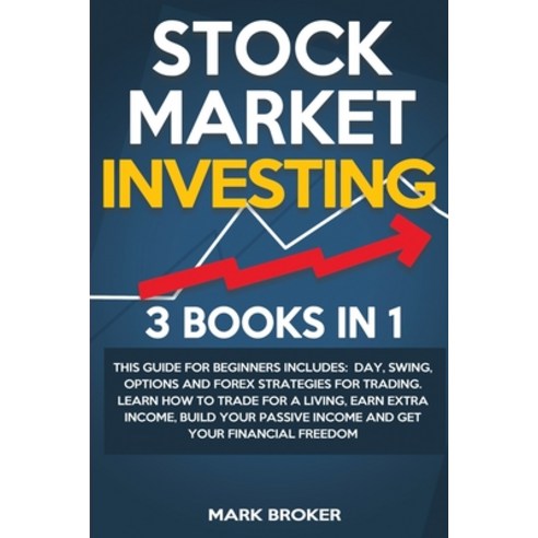 Stock Market Investing: 3 BOOKS IN 1: This guide for beginners includes: Day Swing Options and For... Paperback, Independently Published
