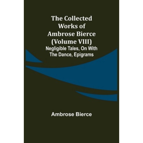(영문도서) The Collected Works of Ambrose Bierce (Volume VIII) Negligible Tales On With the Dance Epig... Paperback, Alpha Edition, English, 9789355751669
