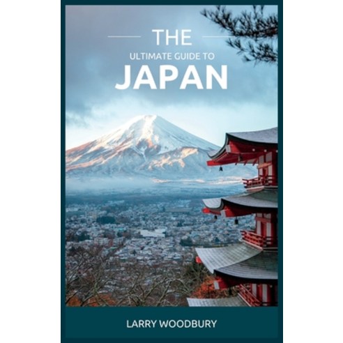 (영문도서) The Ultimate Guide To Japan: A Comprehensive Guide To Exploring The Land Of The Rising Sun Paperback, Independently Published, English, 9798377906698