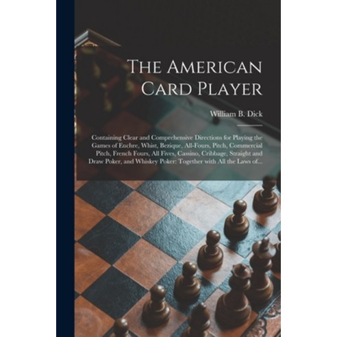 (영문도서) The American Card Player: Containing Clear and Comprehensive Directions for Playing the Games... Paperback, Legare Street Press, English, 9781013851476