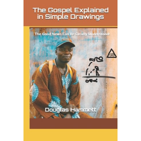 The Gospel Explained in Simple Drawings: The Good News Can Be Clearly Understood! Paperback, Challenge Press