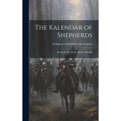 (영문도서) The Kalendar of Shepherds: Being Devices for the Twelve Months Hardcover, Legare Street Press, English, 9781019759851