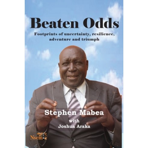 Beaten Odds: Footprints of Uncertainty Resilience Adventure and Triumph Paperback, Nsemia Inc., English, 9781989928059