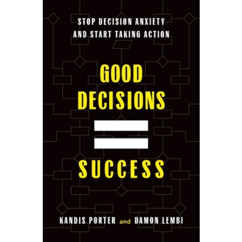 (영문도서) Good Decisions Equal Success: Stop Decision Anxiety and Start Taking Action Paperback, Lioncrest Publishing, English, 9781544539935