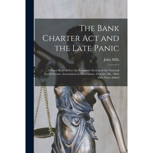 (영문도서) The Bank Charter Act and the Late Panic [microform]: a Paper Read Before the Economic Section... Paperback, Legare Street Press, English, 9781015323995